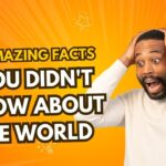 50 Amazing Facts You Didn’t Know About the World