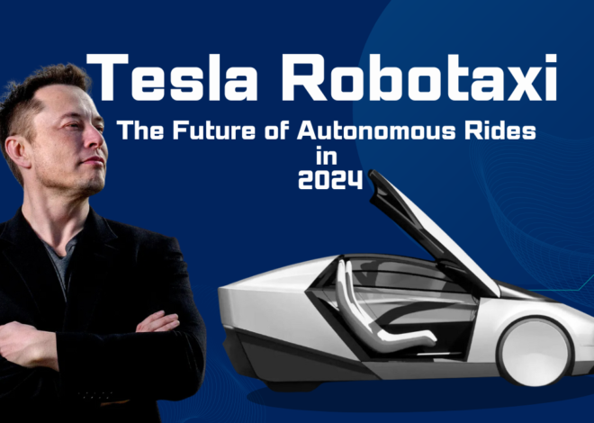 Tesla Robotaxi: The Future of Autonomous Rides in 2024