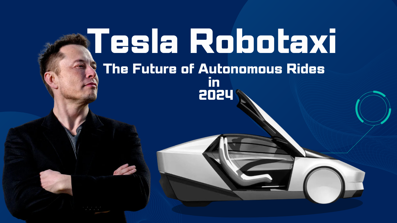 Tesla Robotaxi: The Future of Autonomous Rides in 2024