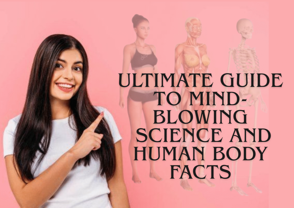 Ultimate Guide to Mind-Blowing Science and Human Body Facts